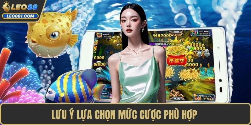 Lưu ý lựa chọn mức cược phù hợp