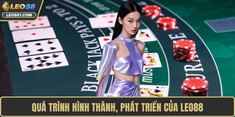 Quá trình hình thành, phát triển của LEO88