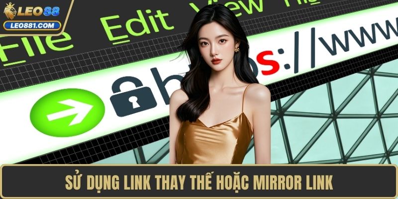 Sử dụng link thay thế hoặc mirror link