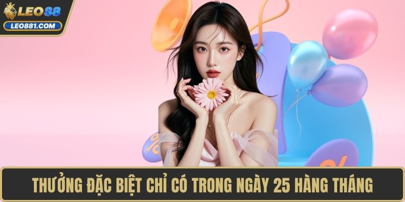 Thưởng đặc biệt chỉ có trong ngày 25 hàng tháng