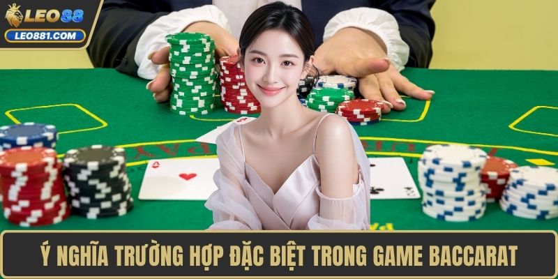 Ý nghĩa trường hợp đặc biệt trong game Baccarat